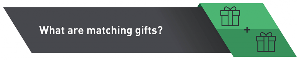 What Are Matching Gifts? What Are Matching Gifts?