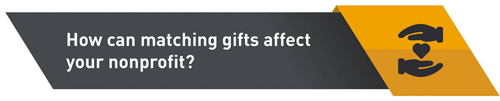 How Can Matching Gifts Affect Your Nonprofit? How Can Matching Gifts Affect Your Nonprofit?