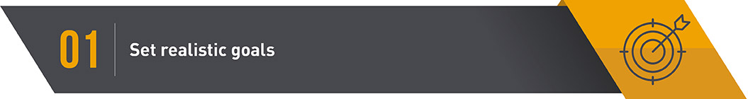 1. Set Realistic Goals 1. Set Realistic Goals