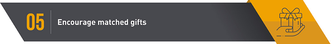 5. Encourage Matched Gifts 5. Encourage Matched Gifts